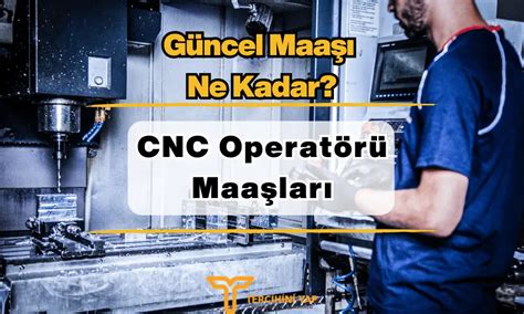 Cnc Operatörü Maaşları 2024 